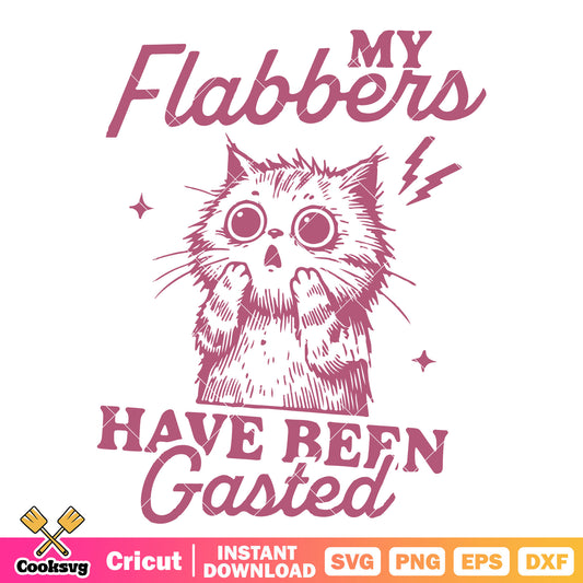My flabbers have been gasted cat svg, cute cat quotes​ svg