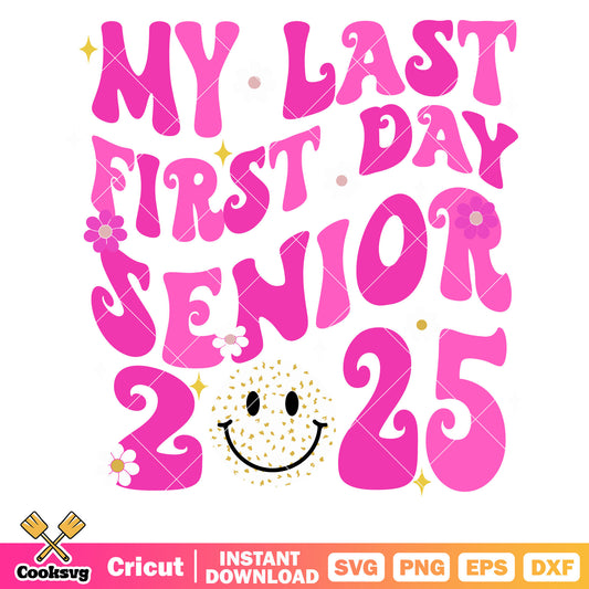 My last first day senior 2025 svg, first grade​ svg, back to school svg