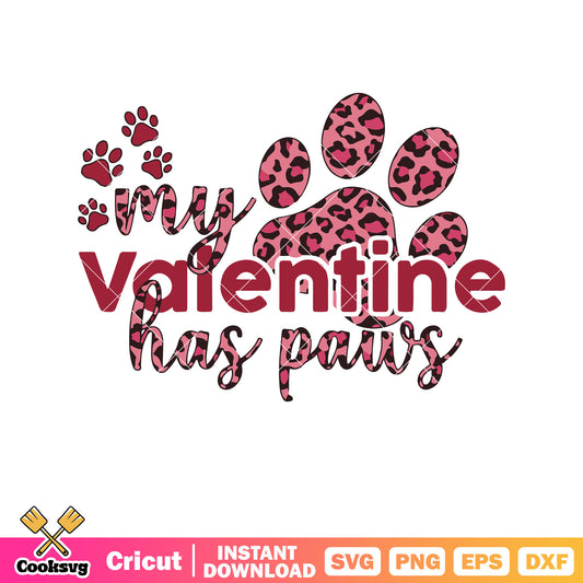 My valentine has paws dog svg, dog paw​ svg, happy valentine day svg