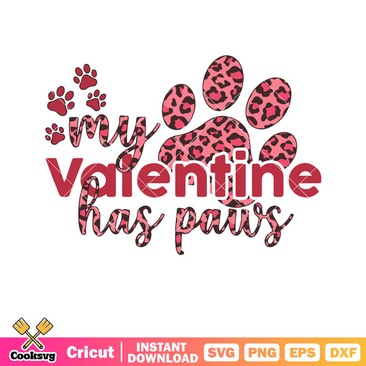 My valentine has paws svg, be my valentine​ svg, puppy valentine svg