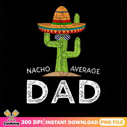 Nacho average dad png, happy birthday dad​ png, mexican hat ​png
