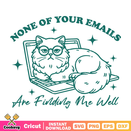 None of your emails are finding me svg, cat quotes​ svg