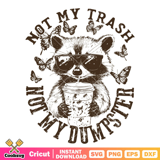 Not my trash not my dumpster svg, rocky raccoon​ svg, raccoon svg