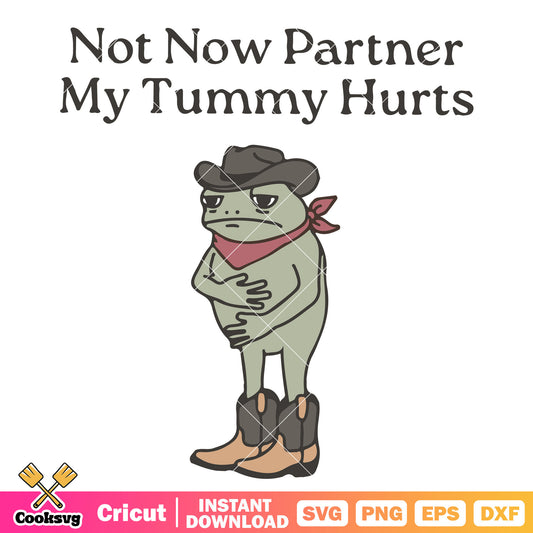 Not now partner my tummy hurts svg, frog quotes​ svg, trending quote svg