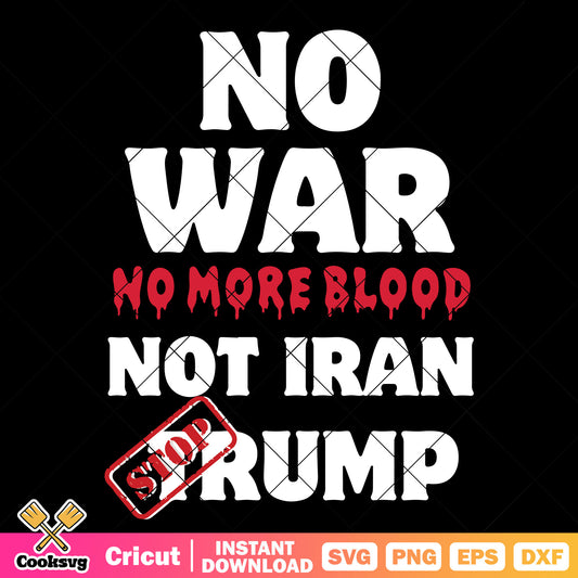 No war no blood not Iran trump svg, trump war​ svg, iran israel​ svg