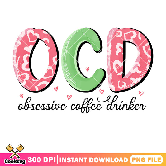 OCD obsessive coffee drinker png, coffee valentines png