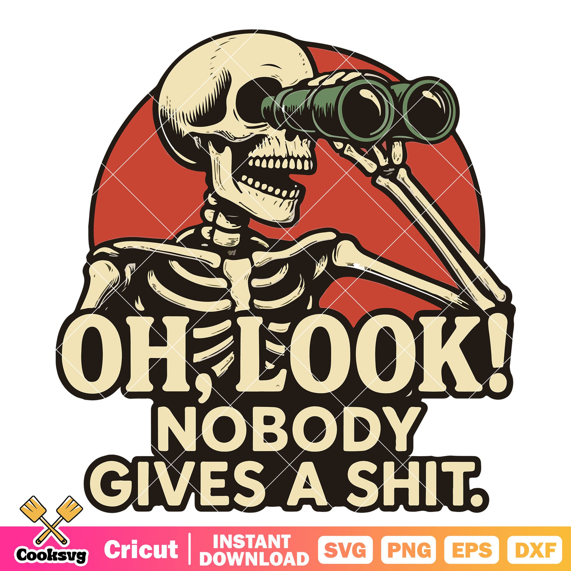 Oh look nobody give a shit svg, funny quotes svg, skeleton quote svg