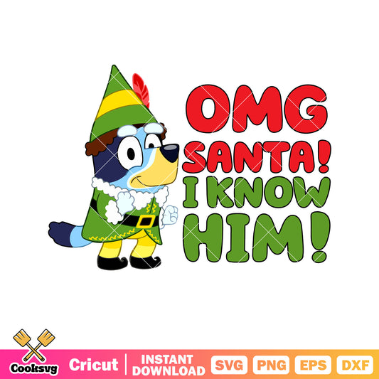 Omg bluey santa i know him svg, bluey christmas ornament​ svg, bluey santa​ svg