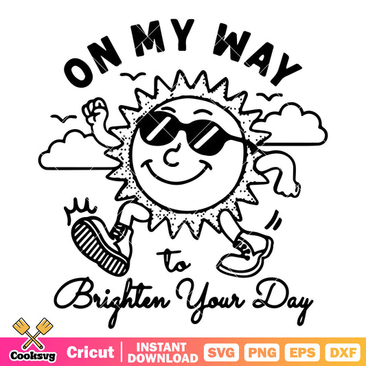 On my way to brighten your day svg, brighten your day​ svg