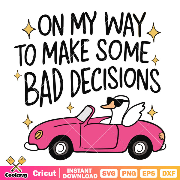 On my way to make some bad decisions svg, goose quotes svg – Cooksvg