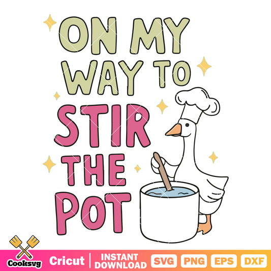 On my way to stir the pot goose svg, quotes about goose​ svg