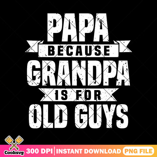 Papa because grandpa 19 png, papa quotes png, grandpa papa png