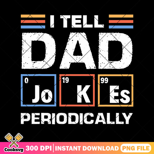 Periodically i tell dad jokes png, daddy joke png, best dad png, father day png