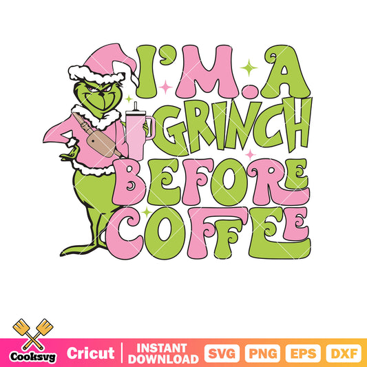 Pink Im A Grinch Before Coffee svg, pink grinch svg, christmas coffee cup svg