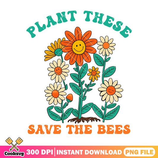 Plant these save the bees png, when is earth day png, flowers png