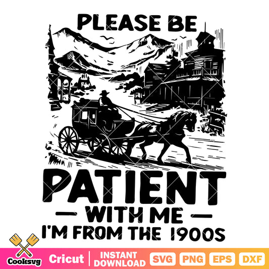 Please be patient with me svg, im from the 1900s​ svg, trending quote svg