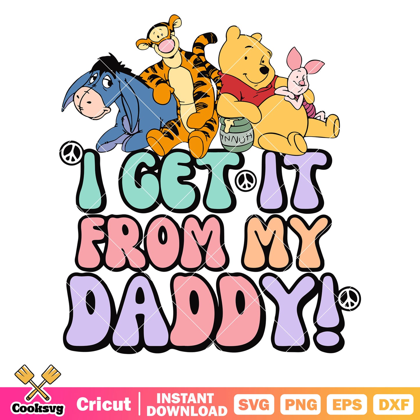 Pooh friends I get it from my daddy svg, pooh friends svg, winnie the pooh svg