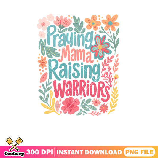 Praying mama raising warriors png, prayer for mama​ png, mother day png