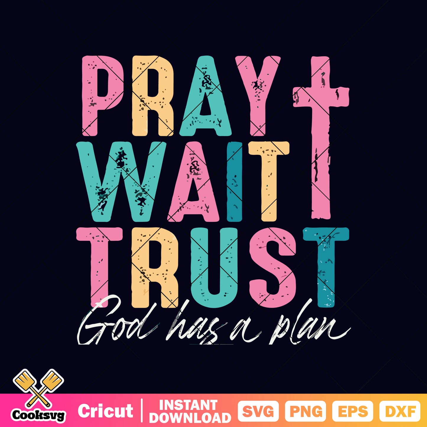 Pray wait trust god has a plan svg, god has a plan for you​ svg