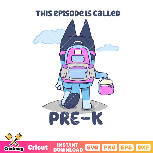 Pre k this episode is called svg, bluey backpack svg, character bluey svg