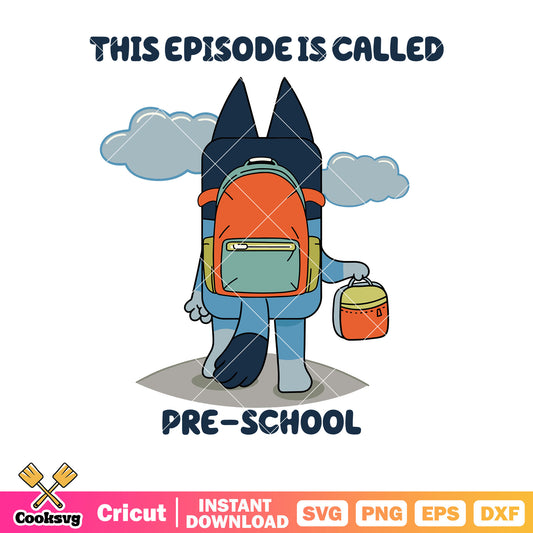 Pre school bluey this episode is called svg, back to school​ svg, bluey dog svg