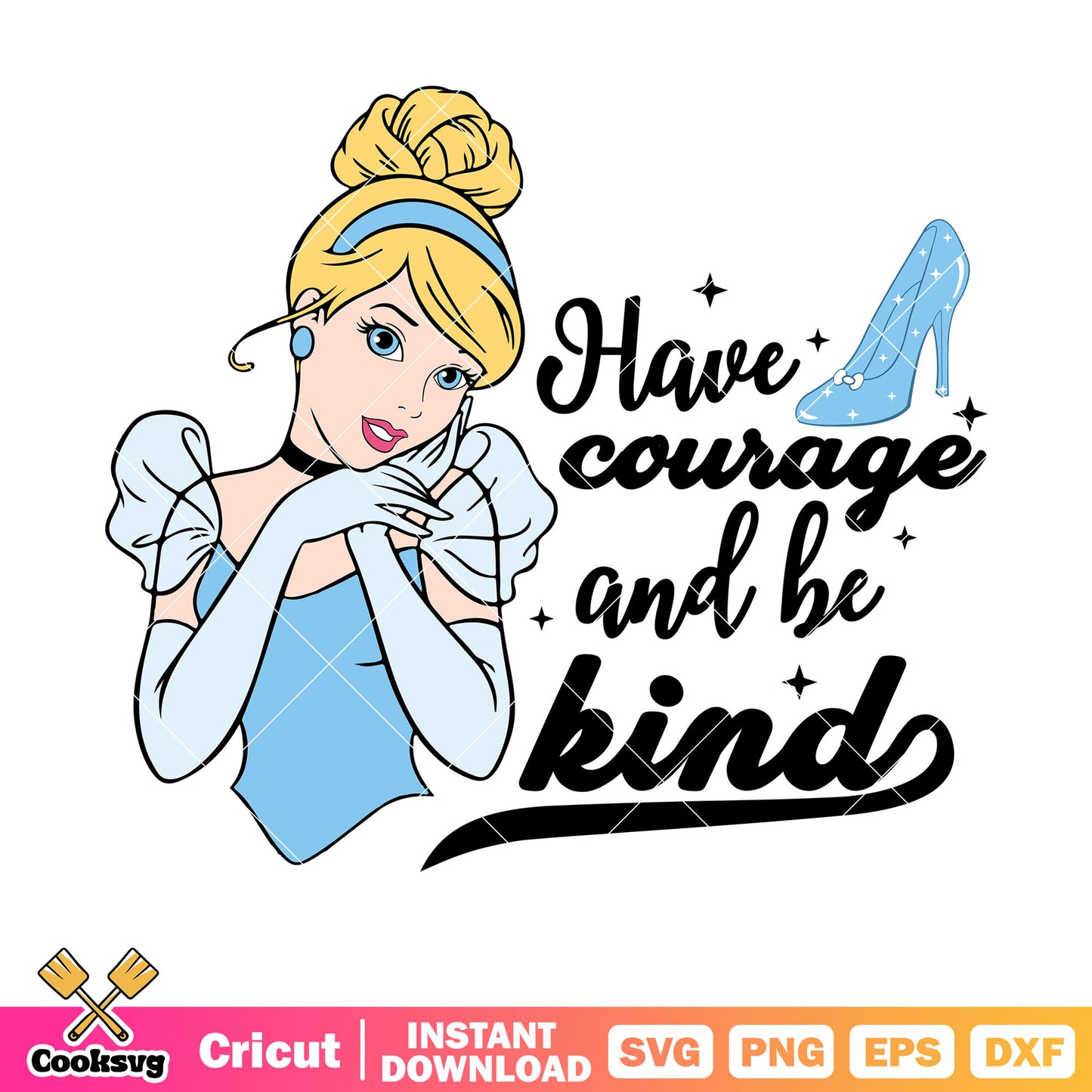 Princess cinderella have courage ad be kind svg, princess cinderella svg, princess quotes svg