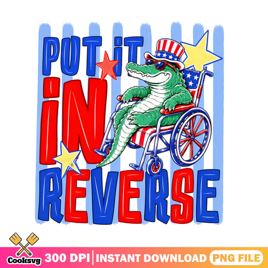 Put It In Reverse Alligator PNG, 4th Of July PNG, Funny Patriotic PNG