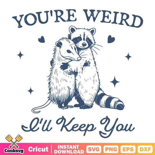 Raccoon youre weird I'll keep you svg, your weird​ svg, rocket raccoon svg