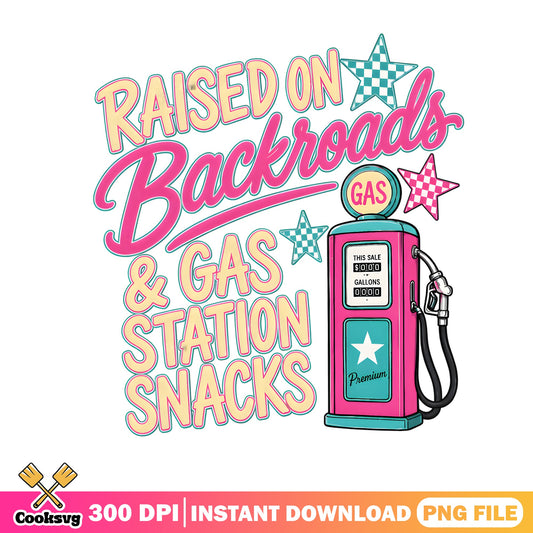 Raised On Backroads And Gas Station Snacks PNG, Country PNG
