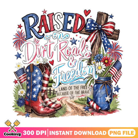 Raised On Dirt Roads And Freedom PNG, 4th Of July PNG, Patriotic PNG