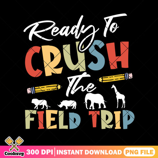 Ready to crush field trip png, field trip quote png, field day png