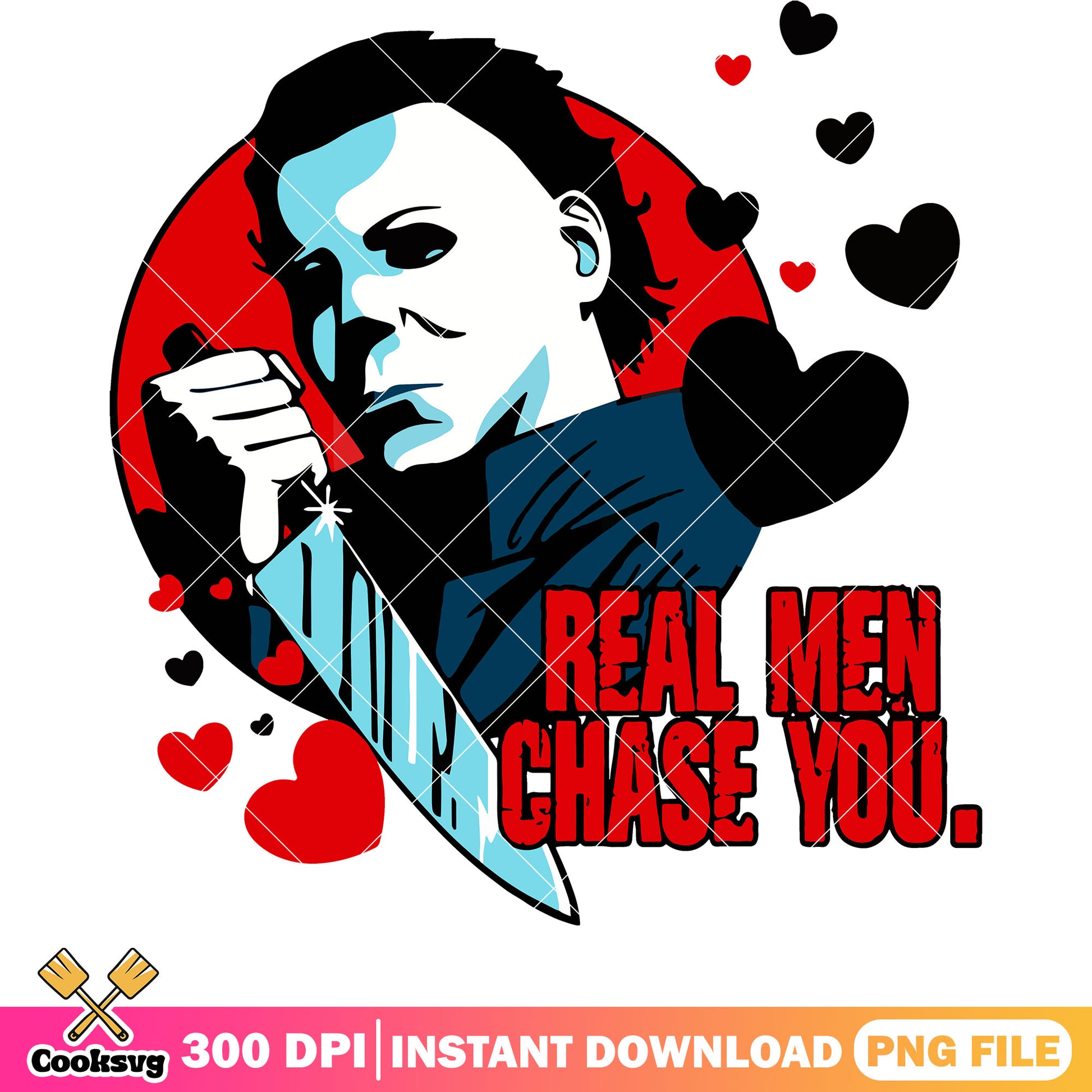 Real men chase you valentine png, Michael Meyers png, horror valentine png