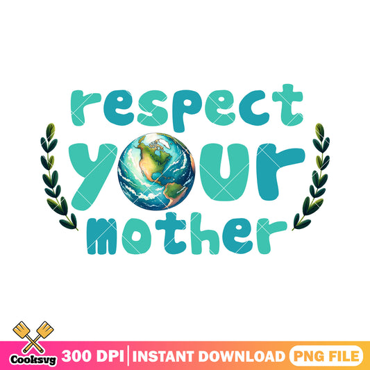 Respect your mother global earth png, earth day quotes png