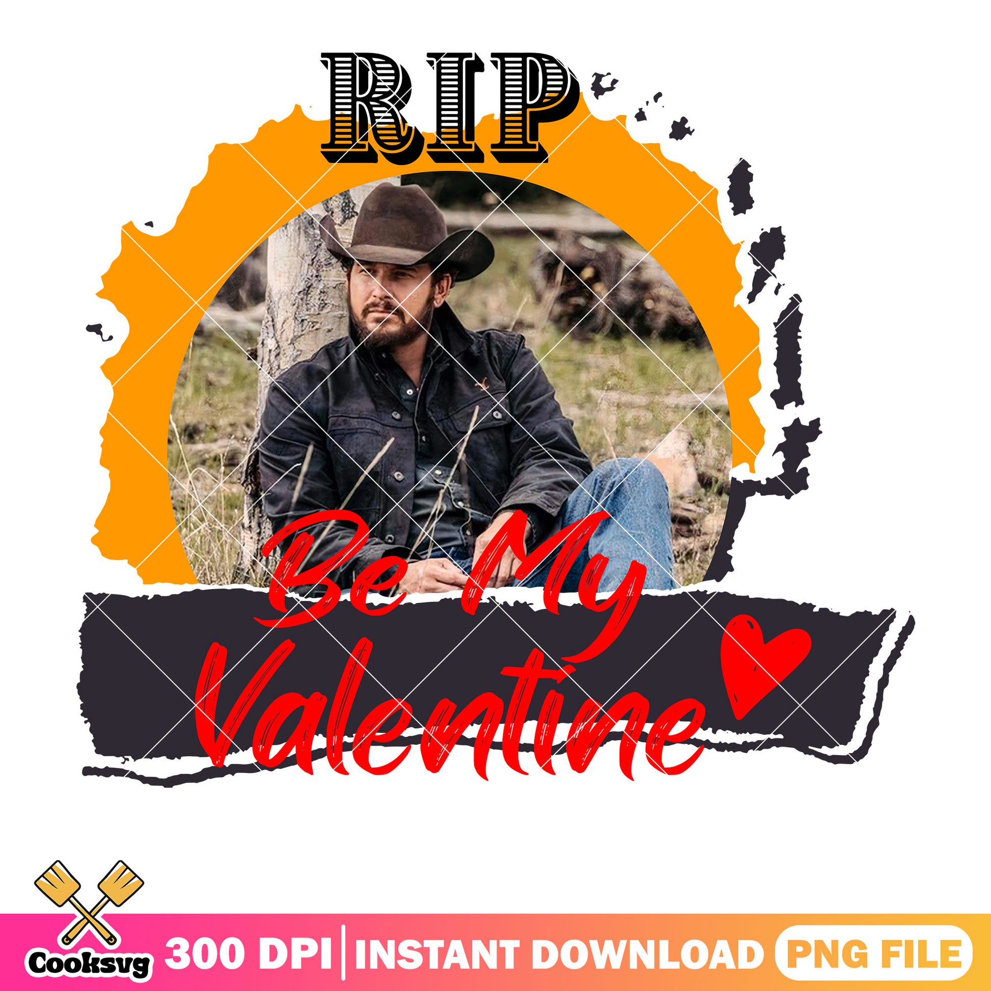 Rip can be my valentine png file, Yellowstone movie png, cowboy valentine png