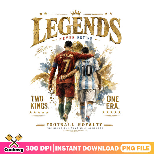 Ronaldo Messi Legends Never Retire PNG, Football Royalty PNG, Soccer PNG