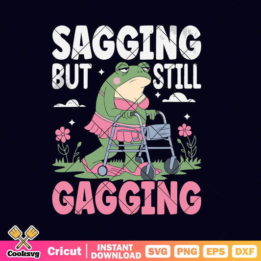 Sagging but still gagging frog girl svg, frog quotes​ svg