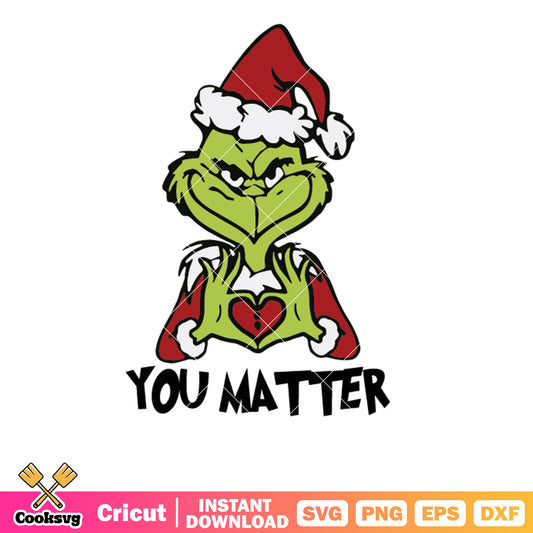 Santa Grinch You Matter Christmas svg, love grinch svg, grinch christmas svg