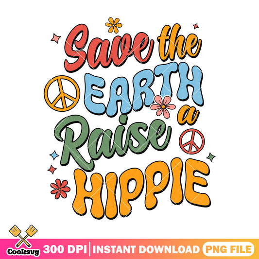 Save the earth a raise hippie font design png, when is earth day png