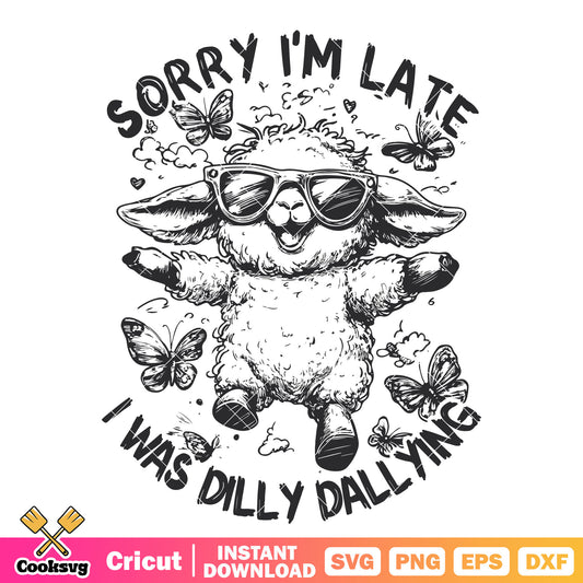 Sheep sorry Im late dilly dallying svg, dilly dally​ svg