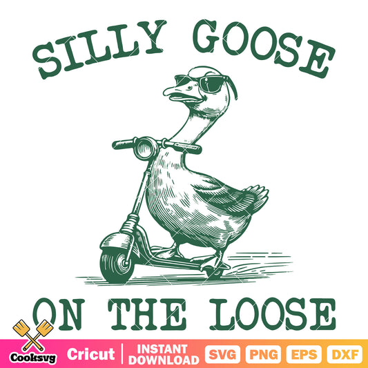 Silly goose on the loose svg file, silly goose meme​ svg