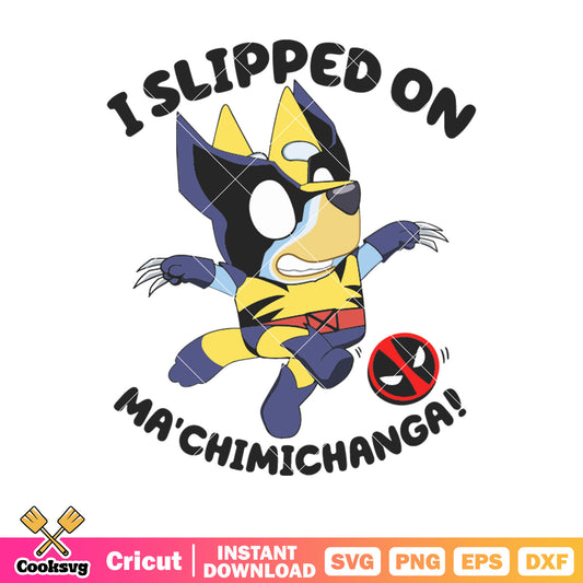 Slipped on ma chimichanga bluey svg, wolverine costume​ svg, bluey cosplay​ svg