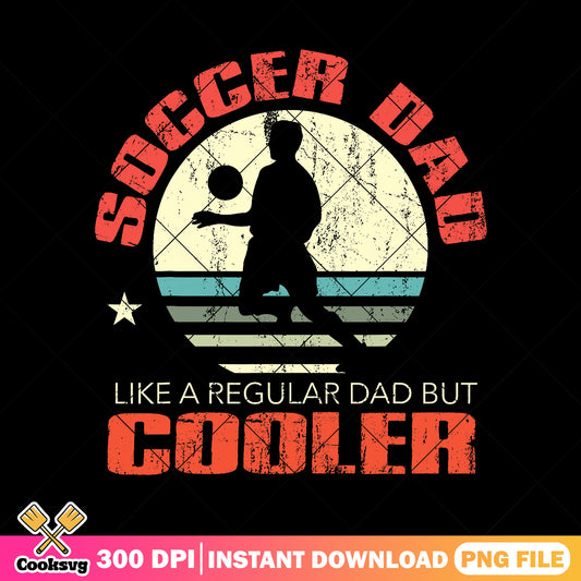 Soccer dad regular dad but cooler png, dad sports​ png, happy fathers day png