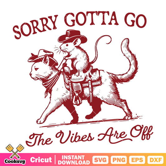 Sorry I gotta go the vibes are off svg, cat and mouse​ svg