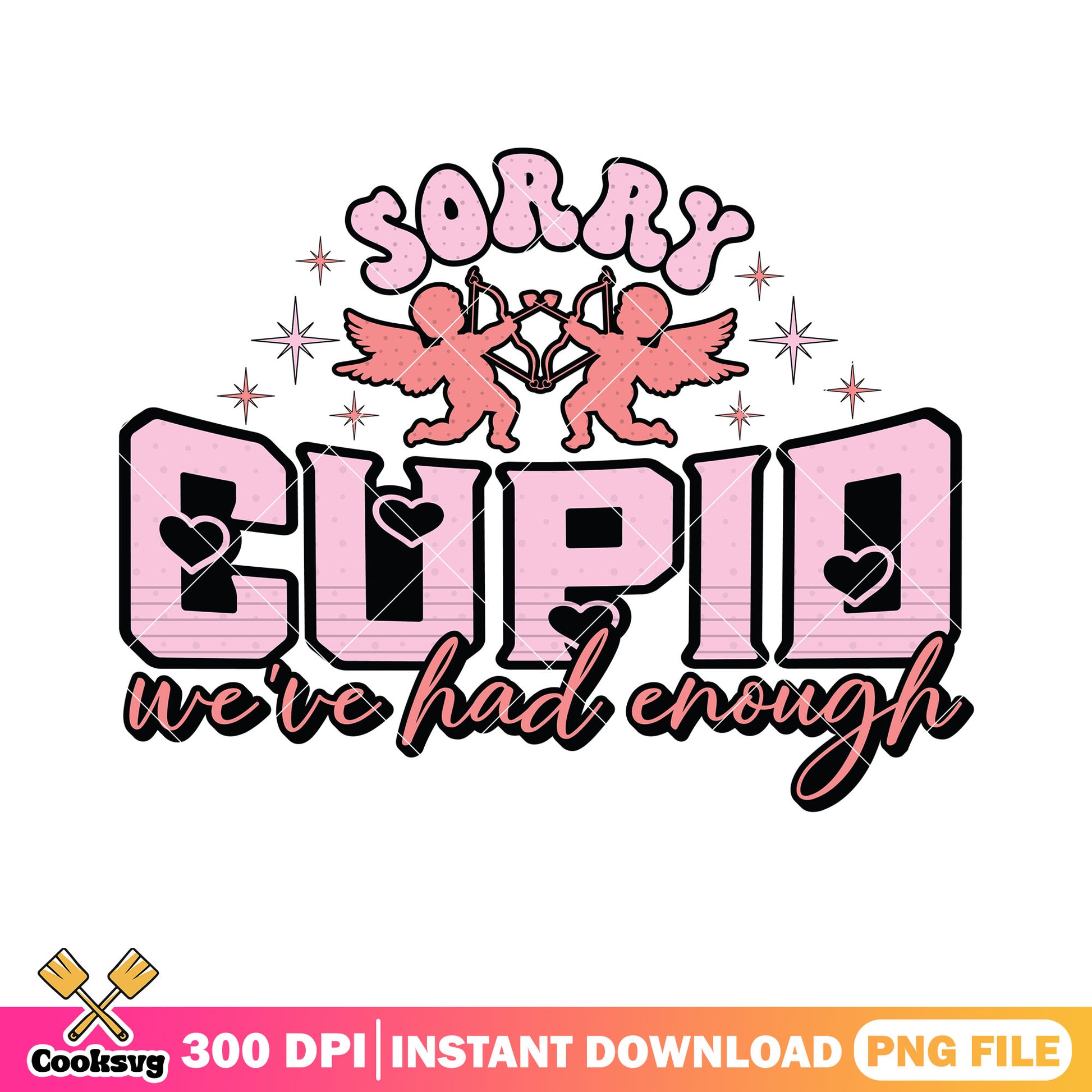 Sorry cupid we ve had enough png, valentines gifts png, cupid vibes png