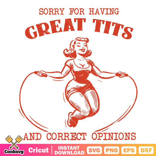 Sorry for having great tits and correct opinion svg, sorry for having great tits​ svg