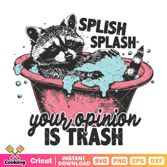 Splish splash your opinion is trash svg, your opinion is trash meme​ svg