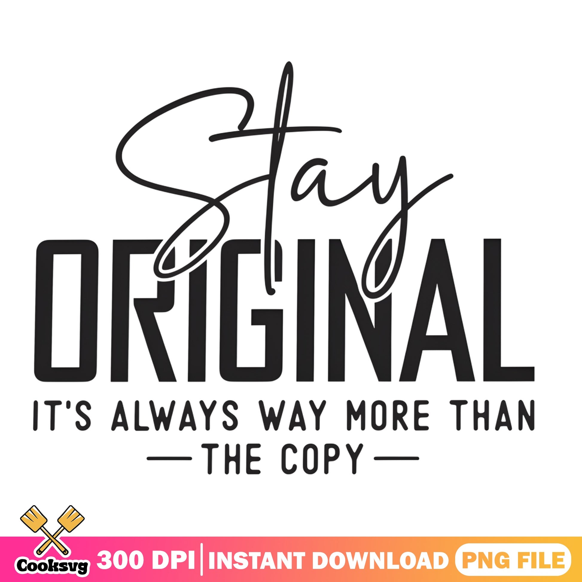 Stay Original Motivational Quote PNG, Inspirational PNG, Shirt PNG