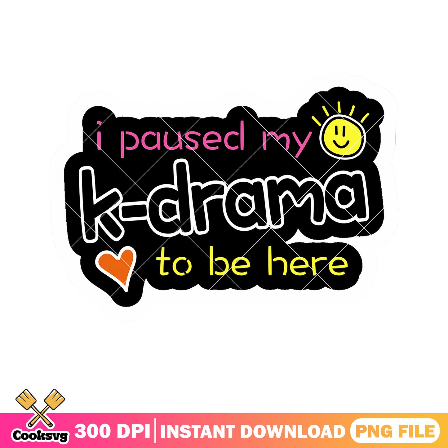 Sticker my kdrama to be here png, I paused kdrama png, meme funny png