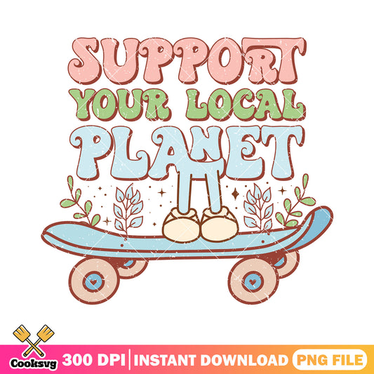 Support your local planet skateboard png, earth day quotes png