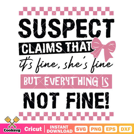 Suspect claims that she fine svg, suspect quotes​ svg, trending quotes svg